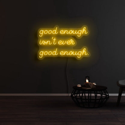 Good Enough Isnt Ever Good Enough Led Neon Sign - Shineneon