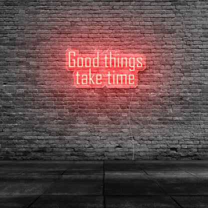 Good Things Take Time Led Neon Sign - Shineneon