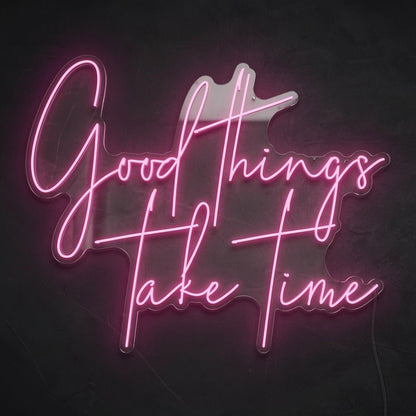 Good Things Take Time LED Neon Sign Wall Neon Sign - Shineneon