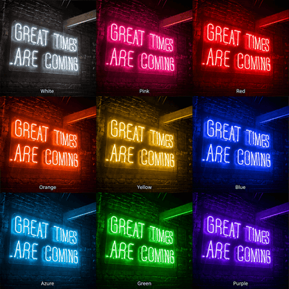 Great Times Are Coming LED Neon Sign - Shineneon