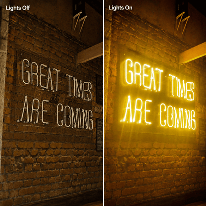 Great Times Are Coming LED Neon Sign Home Wall Art - Shineneon