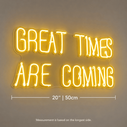 Great Times Are Coming LED Neon Sign Home Wall Art - Shineneon