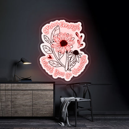 Grow Through What You Go Through Flowers Led Signs For Room - Shineneon