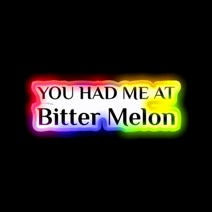 Had Me At Bitter Melon Funny Chinese Food Led Neon Sign Chinese Food Rgb Color
