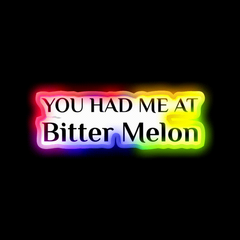 Had Me At Bitter Melon Funny Chinese Food Led Neon Sign Chinese Food Rgb Color