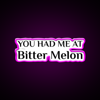 Had Me At Bitter Melon Funny Chinese Food Led Neon Sign Chinese Food Rgb Color