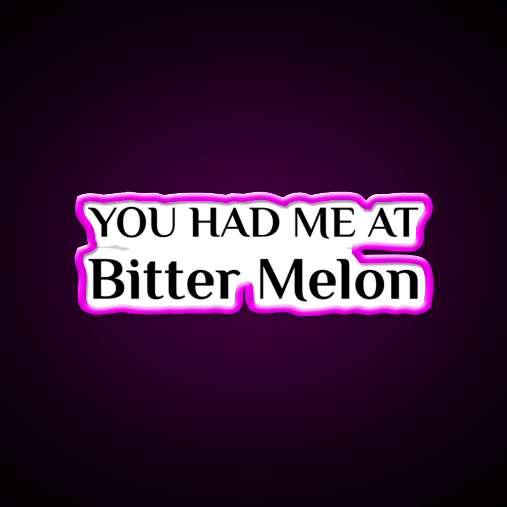 Had Me At Bitter Melon Funny Chinese Food Led Neon Sign Chinese Food Rgb Color - Shineneon