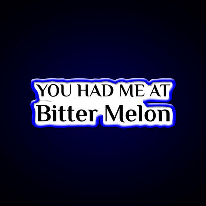 Had Me At Bitter Melon Funny Chinese Food Led Neon Sign Chinese Food Rgb Color - Shineneon
