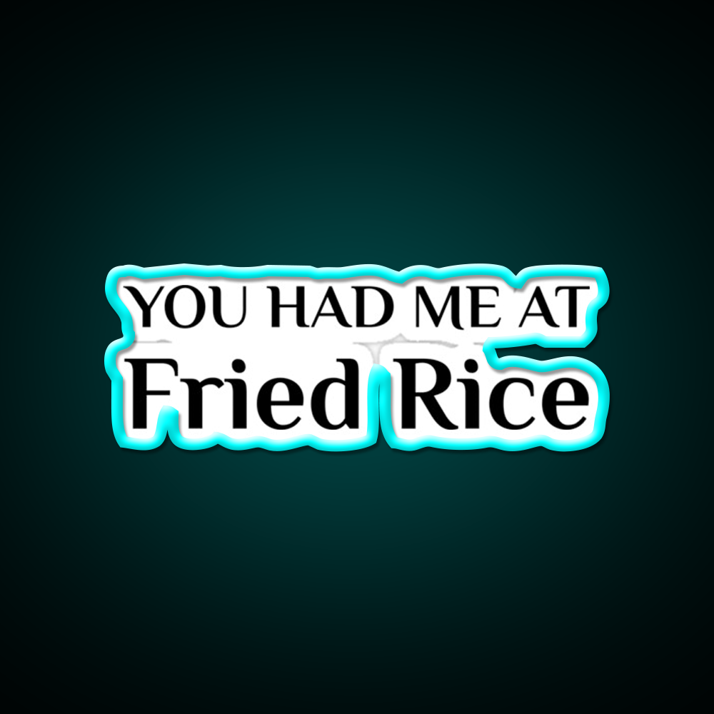Had Me At Fried Rice Funny Chinese Food Led Neon Sign Chinese Food Rgb Color