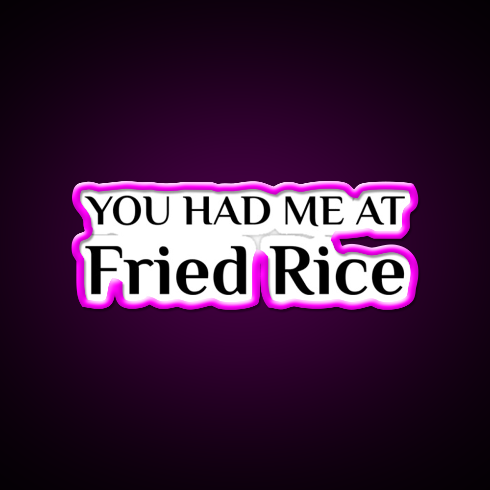 Had Me At Fried Rice Funny Chinese Food Led Neon Sign Chinese Food Rgb Color