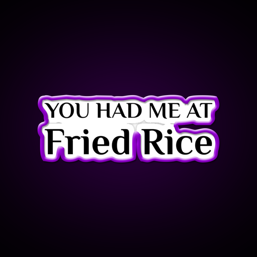Had Me At Fried Rice Funny Chinese Food Led Neon Sign Chinese Food Rgb Color