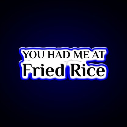 Had Me At Fried Rice Funny Chinese Food Led Neon Sign Chinese Food Rgb Color - Shineneon