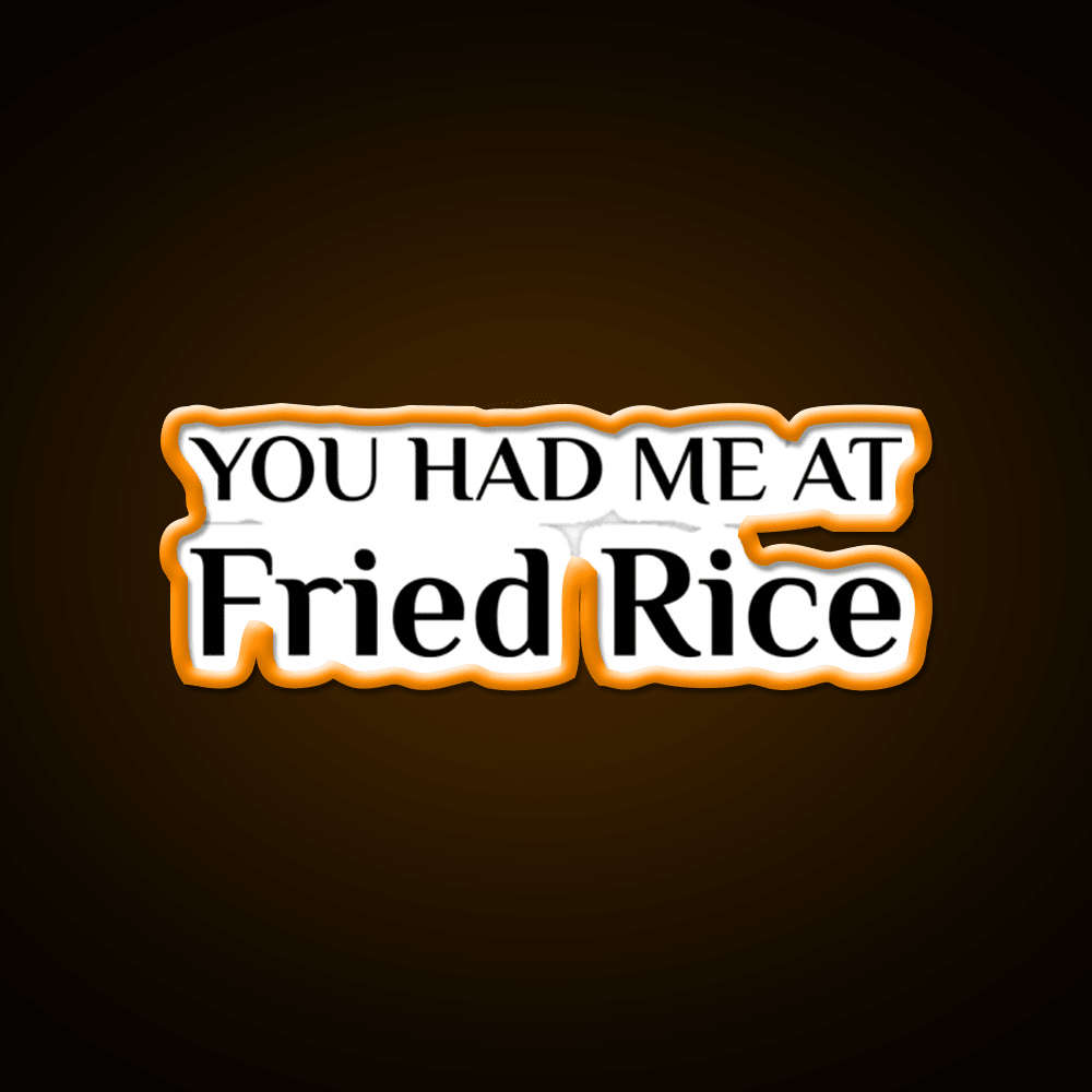 Had Me At Fried Rice Funny Chinese Food Led Neon Sign Chinese Food Rgb Color - Shineneon