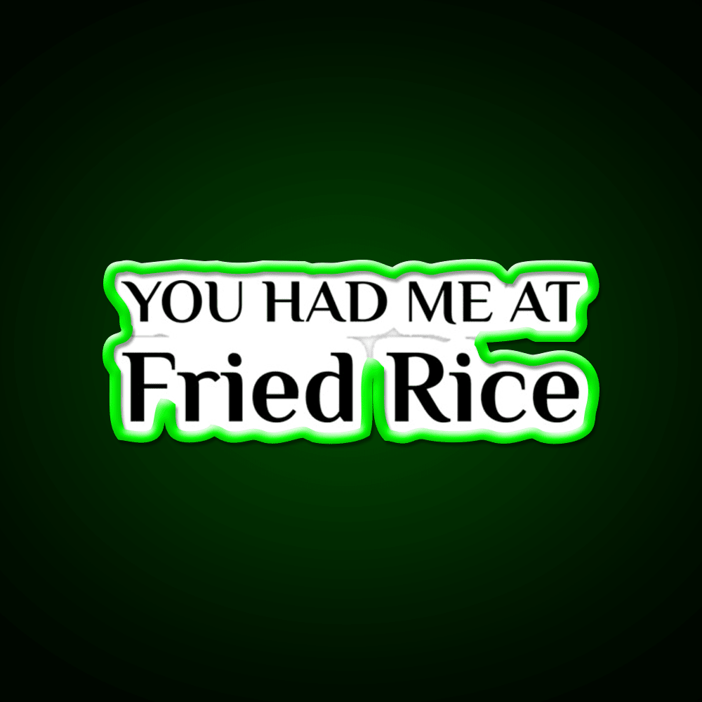 Had Me At Fried Rice Funny Chinese Food Led Neon Sign Chinese Food Rgb Color - Shineneon