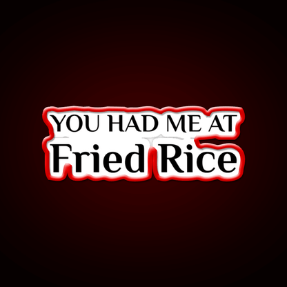 Had Me At Fried Rice Funny Chinese Food Led Neon Sign Chinese Food Rgb Color - Shineneon