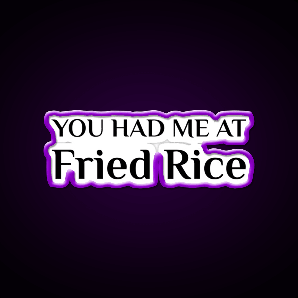 Had Me At Fried Rice Funny Chinese Food Led Neon Sign Chinese Food Rgb Color - Shineneon
