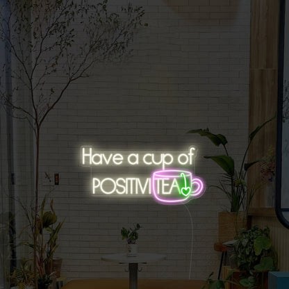 Have A Cup Of Positivitea Led Neon Sign Wall Art | Shineneon
