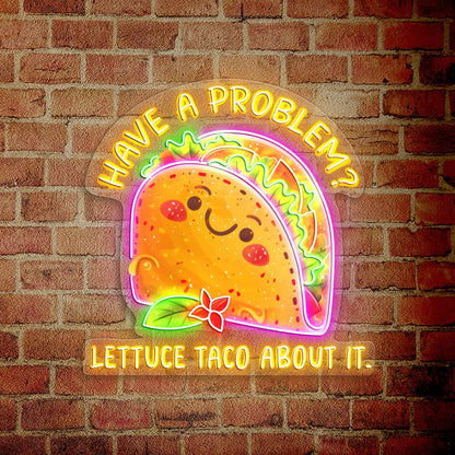 Have a problem Lettuce Taco About it Acrylic Led Neon Sign | Shineneon
