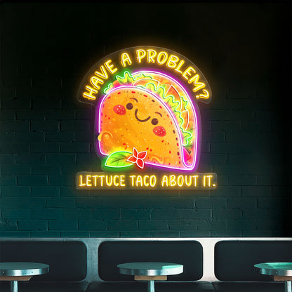 Have a problem Lettuce Taco About it Acrylic Led Neon Sign | Shineneon