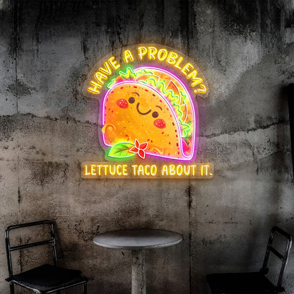 Have a problem Lettuce Taco About it Acrylic Led Neon Sign | Shineneon