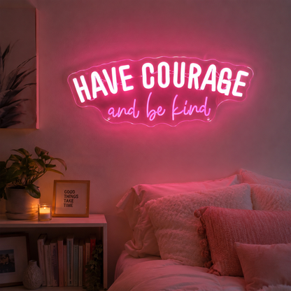 Have Courage And Be Kind LED Neon Sign - 03 Real Lifestyle Scene