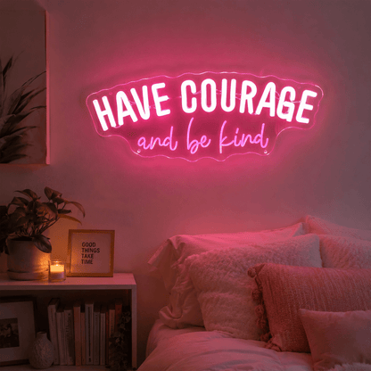 Have Courage And Be Kind LED Neon Sign - Shineneon