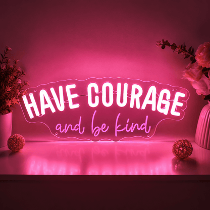 Have Courage And Be Kind LED Neon Sign - Shineneon