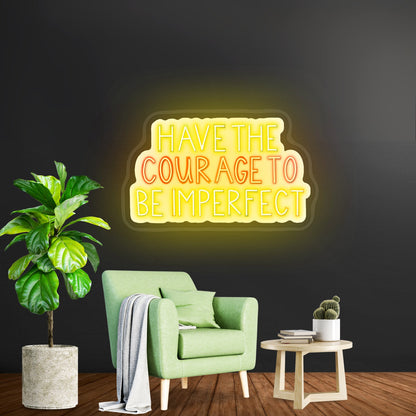 Have The Courage To Be Imperfect Positivity Lettering Neon Wall Sign - Shineneon