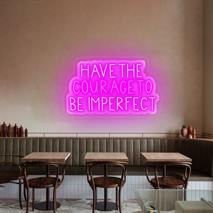 Have The Courage To Be Imperfect Positivity Lettering Neon Wall Sign - Shineneon