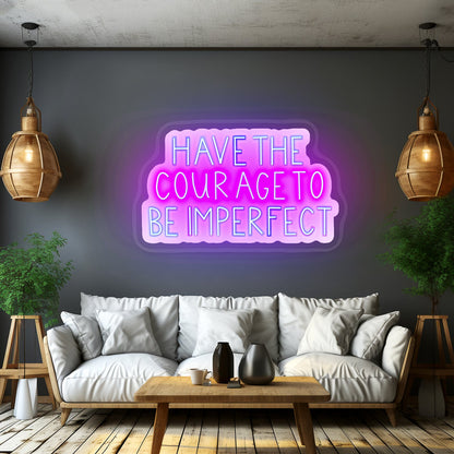Have The Courage To Be Imperfect Positivity Lettering Neon Wall Sign - Shineneon