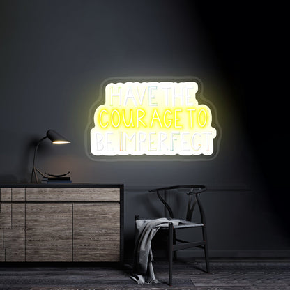 Have The Courage To Be Imperfect Positivity Lettering Neon Wall Sign - Shineneon