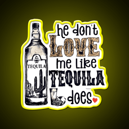He Dont Like Me Like Tequila Does Party Drink Tequila Led Neon Sign Rgb Color - Shineneon