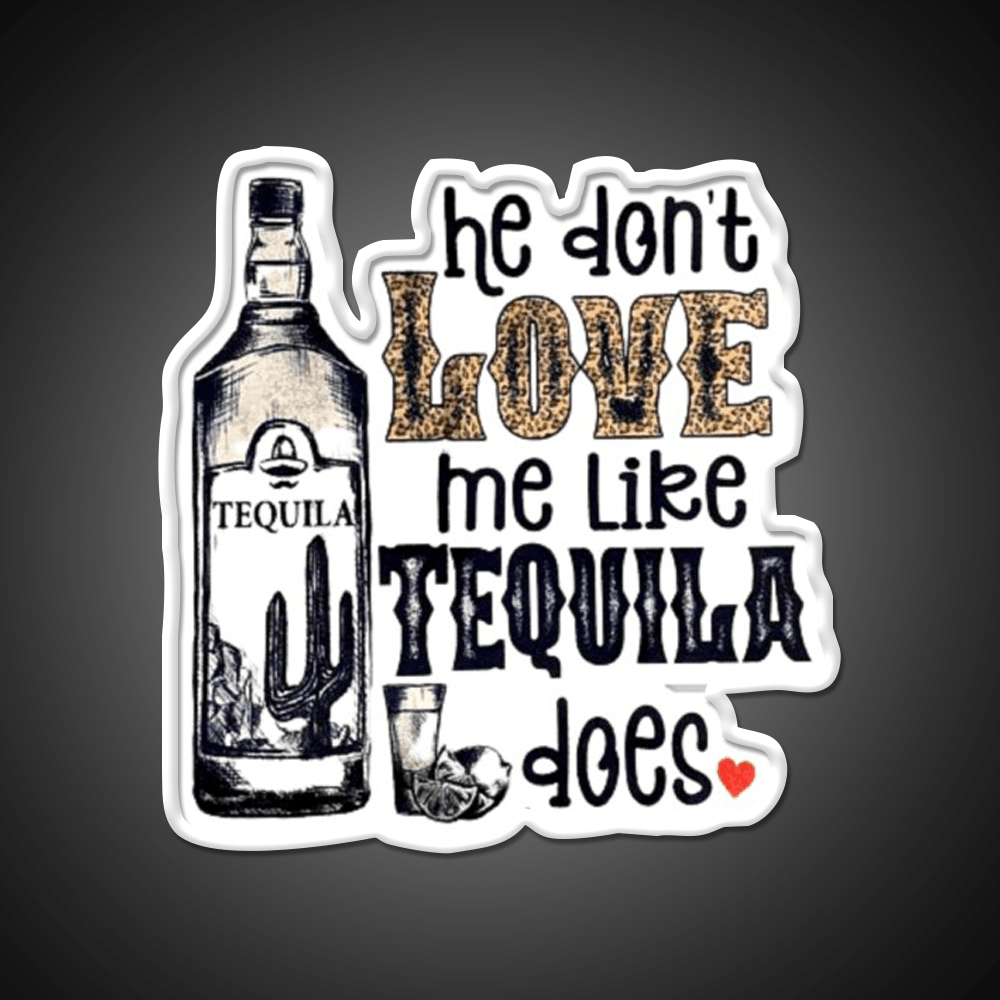 He Dont Like Me Like Tequila Does Party Drink Tequila Led Neon Sign Rgb Color - Shineneon