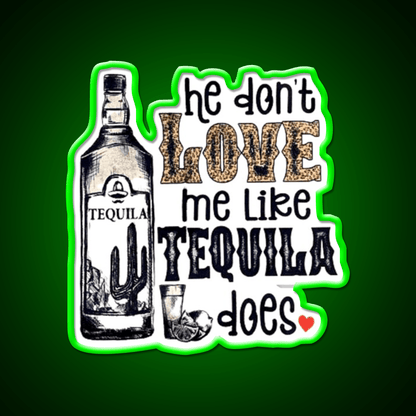 He Dont Like Me Like Tequila Does Party Drink Tequila Led Neon Sign Rgb Color - Shineneon