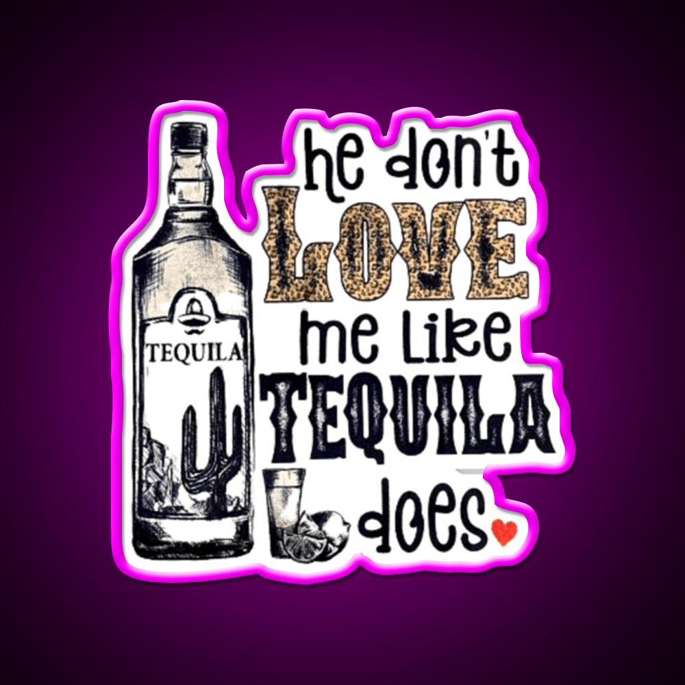 He Dont Like Me Like Tequila Does Party Drink Tequila Led Neon Sign Rgb Color - Shineneon