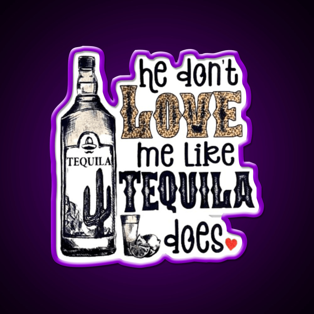 He Dont Like Me Like Tequila Does Party Drink Tequila Led Neon Sign Rgb Color - Shineneon