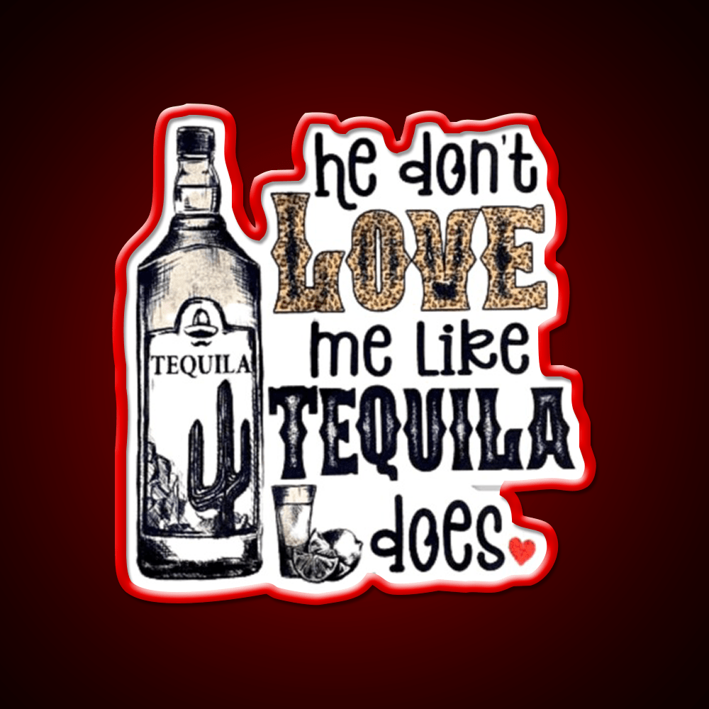 He Dont Like Me Like Tequila Does Party Drink Tequila Led Neon Sign Rgb Color - Shineneon