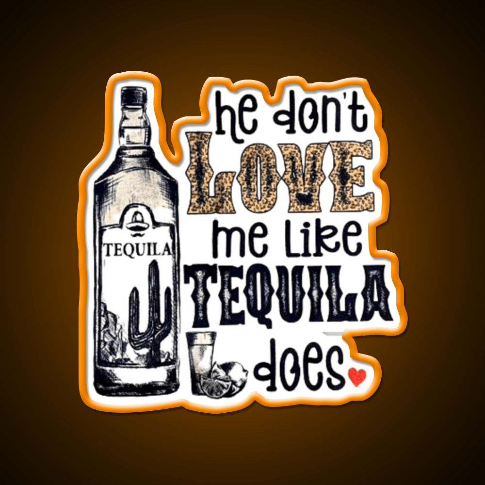 He Dont Like Me Like Tequila Does Party Drink Tequila Led Neon Sign Rgb Color - Shineneon