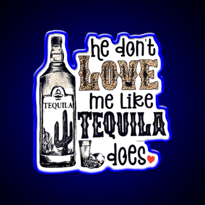 He Dont Like Me Like Tequila Does Party Drink Tequila Led Neon Sign Rgb Color - Shineneon