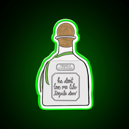He Dont Love Me Like Tequila Does Party Drink Tequila Led Neon Sign Rgb Color - Shineneon
