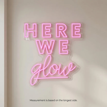 Here We Glow LED Neon Sign - 04 Size Image