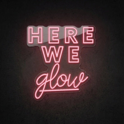 Here We Glow LED Neon Sign Wall Neon Sign - Shineneon