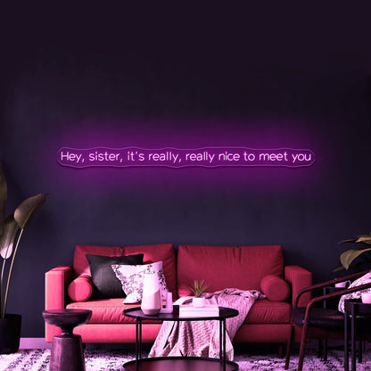 Hey Sister Its Really Really Nice To Meet You Neon Signs Wall Decor - Shineneon