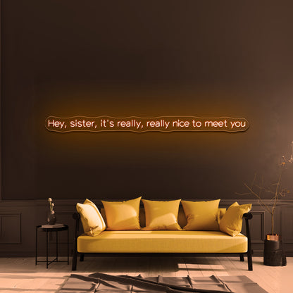 Hey Sister Its Really Really Nice To Meet You Neon Signs Wall Decor