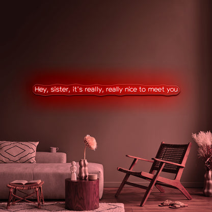 Hey Sister Its Really Really Nice To Meet You Neon Signs Wall Decor