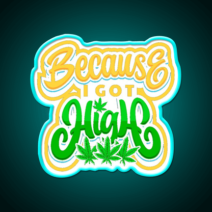 High Life Because I Got High Hemp Inspired Green Leaf Led Neon Sign Rgb Color - Shineneon