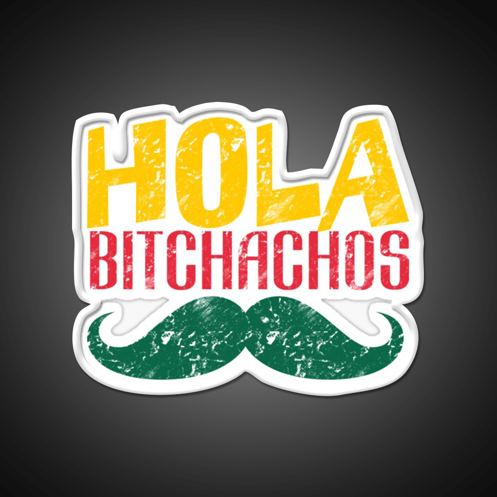 Hola Bitchachos Party Drink Tequila Led Neon Sign Rgb Color - Shineneon