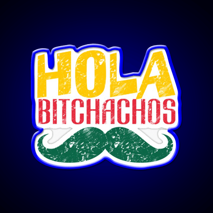 Hola Bitchachos Party Drink Tequila Led Neon Sign Rgb Color - Shineneon