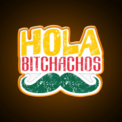 Hola Bitchachos Party Drink Tequila Led Neon Sign Rgb Color - Shineneon