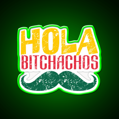 Hola Bitchachos Party Drink Tequila Led Neon Sign Rgb Color - Shineneon